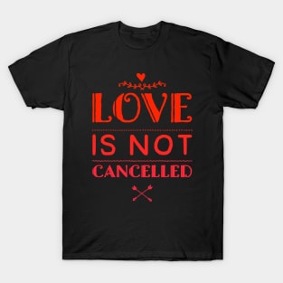 Love is not cancelled T-Shirt